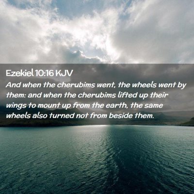 Picture 02 - Ezekiel 10:16 KJV - And when the cherubims went, the wheels went by - Bible Verse Picture