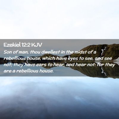 Picture 02 - Ezekiel 12:2 KJV - Son of man, thou dwellest in the midst of a - Bible Verse Picture