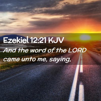 Picture 02 - Ezekiel 12:21 KJV - And the word of the LORD came unto me, - Bible Verse Picture