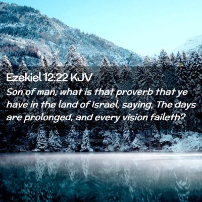 Picture 02 - Ezekiel 12:22 KJV - Son of man, what is that proverb that ye have in - Bible Verse Picture