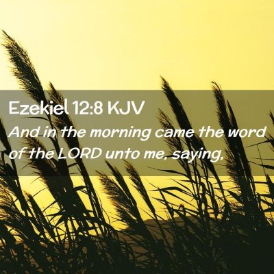 Picture 02 - Ezekiel 12:8 KJV - And in the morning came the word of the LORD unto - Bible Verse Picture