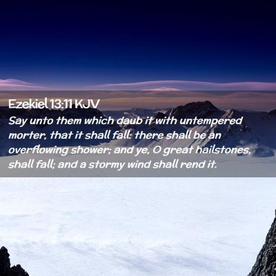 Picture 02 - Ezekiel 13:11 KJV - Say unto them which daub it with untempered - Bible Verse Picture
