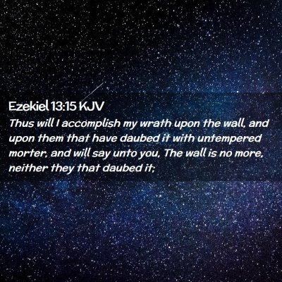 Picture 02 - Ezekiel 13:15 KJV - Thus will I accomplish my wrath upon the wall, - Bible Verse Picture