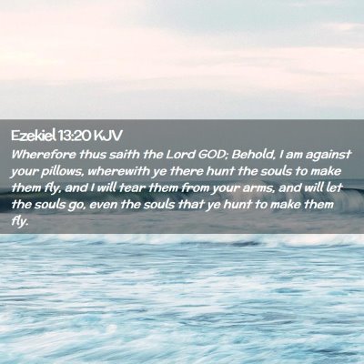 Picture 02 - Ezekiel 13:20 KJV - Wherefore thus saith the Lord GOD; Behold, I am - Bible Verse Picture