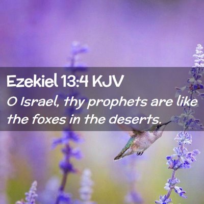 Picture 02 - Ezekiel 13:4 KJV - O Israel, thy prophets are like the foxes in the - Bible Verse Picture