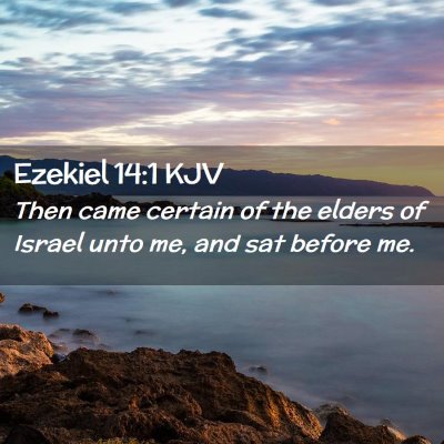 Picture 02 - Ezekiel 14:1 KJV - Then came certain of the elders of Israel unto - Bible Verse Picture