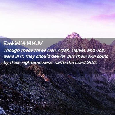 Picture 02 - Ezekiel 14:14 KJV - Though these three men, Noah, Daniel, and Job, - Bible Verse Picture