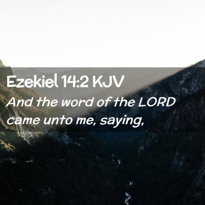 Picture 02 - Ezekiel 14:2 KJV - And the word of the LORD came unto me, - Bible Verse Picture