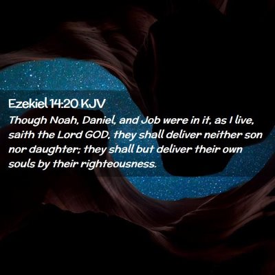 Picture 02 - Ezekiel 14:20 KJV - Though Noah, Daniel, and Job were in it, as I - Bible Verse Picture