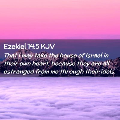 Picture 02 - Ezekiel 14:5 KJV - That I may take the house of Israel in their own - Bible Verse Picture