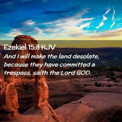 Picture 02 - Ezekiel 15:8 KJV - And I will make the land desolate, because they - Bible Verse Picture