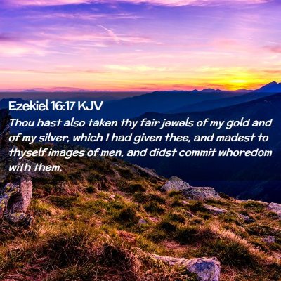 Picture 02 - Ezekiel 16:17 KJV - Thou hast also taken thy fair jewels of my gold - Bible Verse Picture