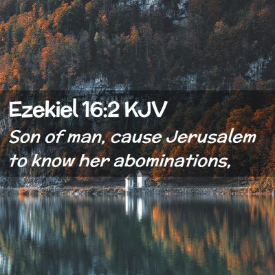 Picture 02 - Ezekiel 16:2 KJV - Son of man, cause Jerusalem to know her - Bible Verse Picture