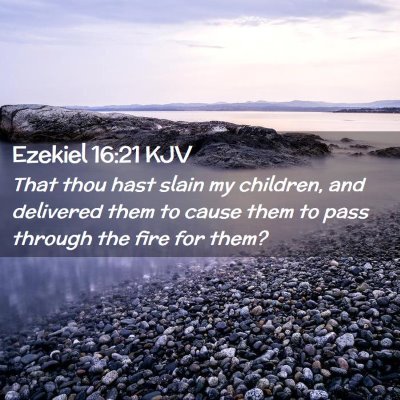 Picture 02 - Ezekiel 16:21 KJV - That thou hast slain my children, and delivered - Bible Verse Picture