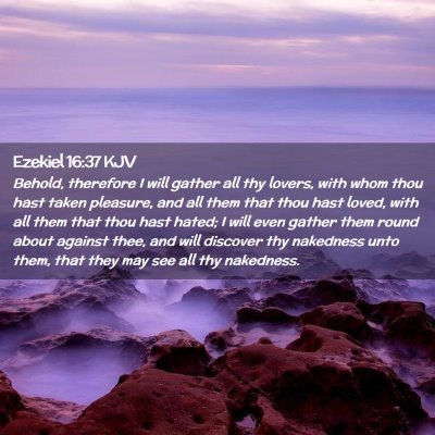 Picture 02 - Ezekiel 16:37 KJV - Behold, therefore I will gather all thy lovers, - Bible Verse Picture