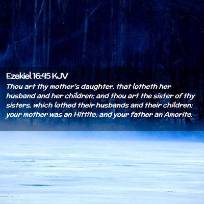 Picture 02 - Ezekiel 16:45 KJV - Thou art thy mother's daughter, that lotheth her - Bible Verse Picture