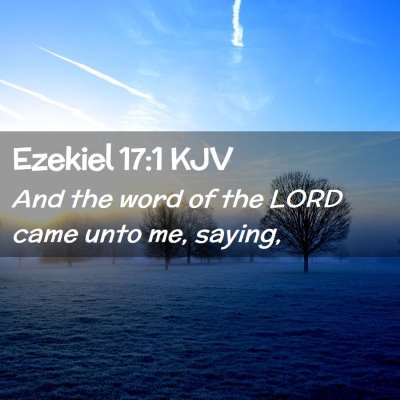 Picture 02 - Ezekiel 17:1 KJV - And the word of the LORD came unto me, - Bible Verse Picture