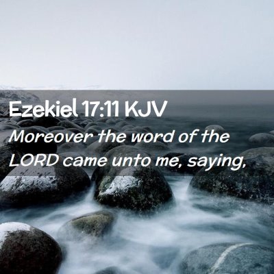 Picture 02 - Ezekiel 17:11 KJV - Moreover the word of the LORD came unto me, - Bible Verse Picture