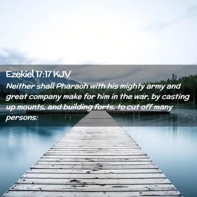 Picture 02 - Ezekiel 17:17 KJV - Neither shall Pharaoh with his mighty army and - Bible Verse Picture