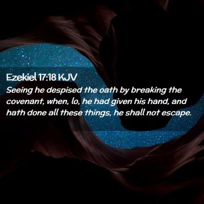 Picture 02 - Ezekiel 17:18 KJV - Seeing he despised the oath by breaking the - Bible Verse Picture