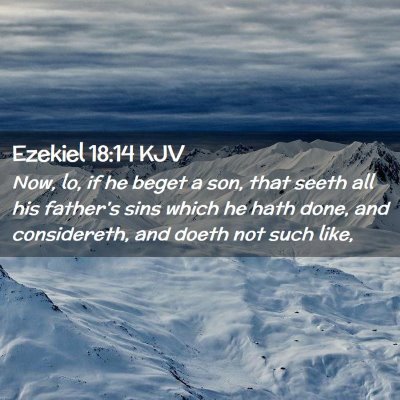Picture 02 - Ezekiel 18:14 KJV - Now, lo, if he beget a son, that seeth all his - Bible Verse Picture