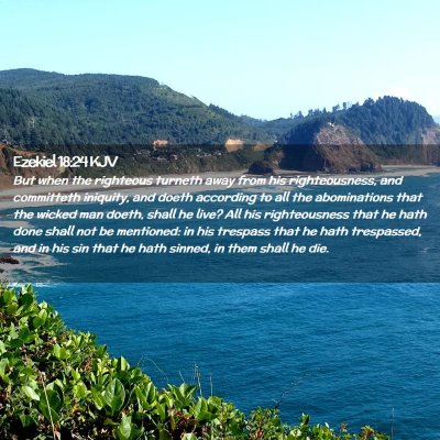 Picture 02 - Ezekiel 18:24 KJV - But when the righteous turneth away from his - Bible Verse Picture