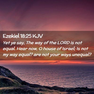 Picture 02 - Ezekiel 18:25 KJV - Yet ye say, The way of the LORD is not equal. - Bible Verse Picture