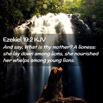 Picture 02 - Ezekiel 19:2 KJV - And say, What is thy mother? A lioness: she lay - Bible Verse Picture