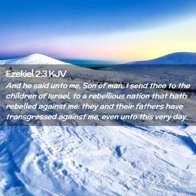 Picture 02 - Ezekiel 2:3 KJV - And he said unto me, Son of man, I send thee to - Bible Verse Picture