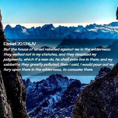 Picture 02 - Ezekiel 20:13 KJV - But the house of Israel rebelled against me in - Bible Verse Picture