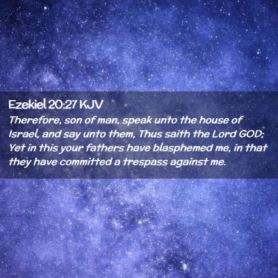 Picture 02 - Ezekiel 20:27 KJV - Therefore, son of man, speak unto the house of - Bible Verse Picture