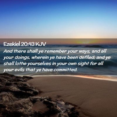Picture 02 - Ezekiel 20:43 KJV - And there shall ye remember your ways, and all - Bible Verse Picture