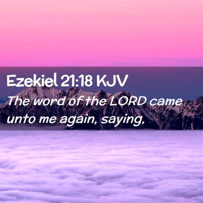 Picture 02 - Ezekiel 21:18 KJV - The word of the LORD came unto me again, - Bible Verse Picture