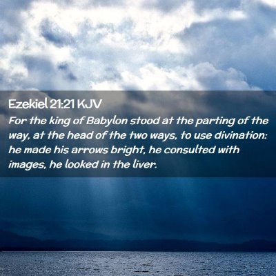 Picture 02 - Ezekiel 21:21 KJV - For the king of Babylon stood at the parting of - Bible Verse Picture