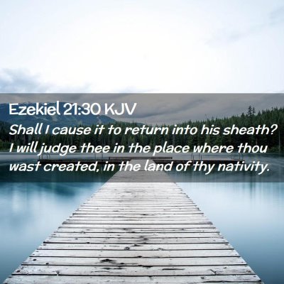 Picture 02 - Ezekiel 21:30 KJV - Shall I cause it to return into his sheath? I - Bible Verse Picture