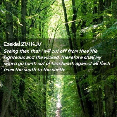 Picture 02 - Ezekiel 21:4 KJV - Seeing then that I will cut off from thee the - Bible Verse Picture