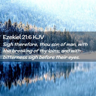 Picture 02 - Ezekiel 21:6 KJV - Sigh therefore, thou son of man, with the - Bible Verse Picture