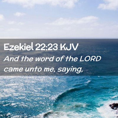 Picture 02 - Ezekiel 22:23 KJV - And the word of the LORD came unto me, - Bible Verse Picture