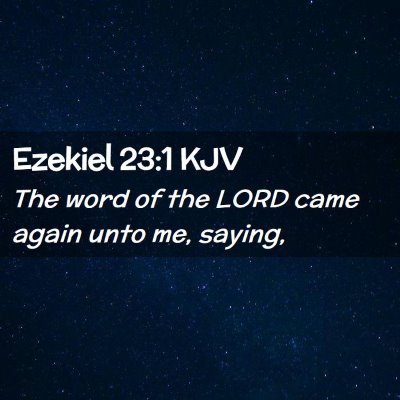 Picture 02 - Ezekiel 23:1 KJV - The word of the LORD came again unto me, - Bible Verse Picture