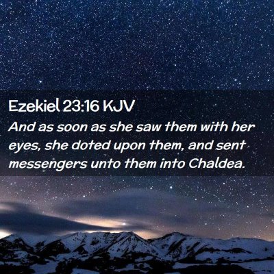 Picture 02 - Ezekiel 23:16 KJV - And as soon as she saw them with her eyes, she - Bible Verse Picture