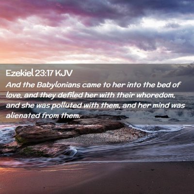 Picture 02 - Ezekiel 23:17 KJV - And the Babylonians came to her into the bed of - Bible Verse Picture