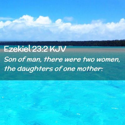 Picture 02 - Ezekiel 23:2 KJV - Son of man, there were two women, the daughters - Bible Verse Picture
