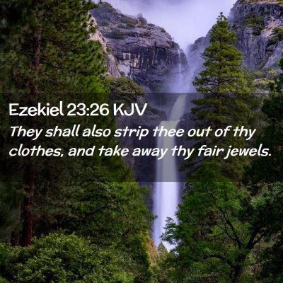 Picture 02 - Ezekiel 23:26 KJV - They shall also strip thee out of thy clothes, - Bible Verse Picture