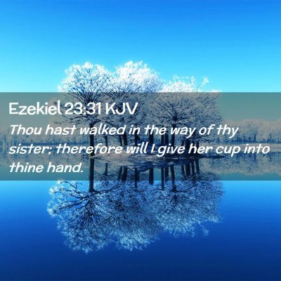 Picture 02 - Ezekiel 23:31 KJV - Thou hast walked in the way of thy sister; - Bible Verse Picture