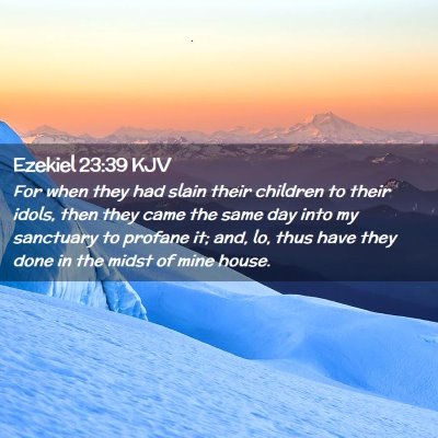 Picture 02 - Ezekiel 23:39 KJV - For when they had slain their children to their - Bible Verse Picture