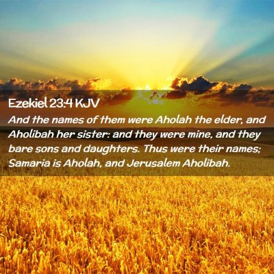 Picture 02 - Ezekiel 23:4 KJV - And the names of them were Aholah the elder, and - Bible Verse Picture
