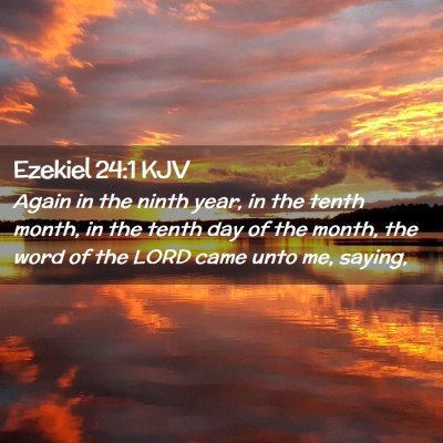 Picture 02 - Ezekiel 24:1 KJV - Again in the ninth year, in the tenth month, in - Bible Verse Picture