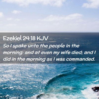 Picture 02 - Ezekiel 24:18 KJV - So I spake unto the people in the morning: and at - Bible Verse Picture