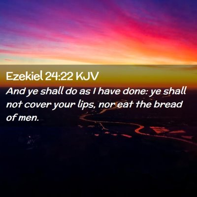 Picture 02 - Ezekiel 24:22 KJV - And ye shall do as I have done: ye shall not - Bible Verse Picture
