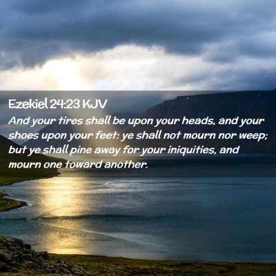 Picture 02 - Ezekiel 24:23 KJV - And your tires shall be upon your heads, and your - Bible Verse Picture